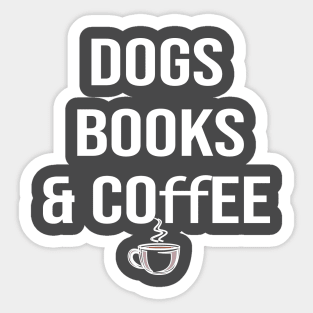 Dogs books & coffee- Dog Lover Gift - Book Lover Gift - Coffee Lover Gift Sticker